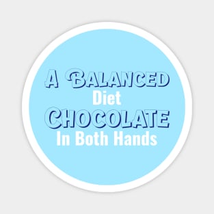 GeekWear - A balanced diet. Chocolate in both hands Magnet